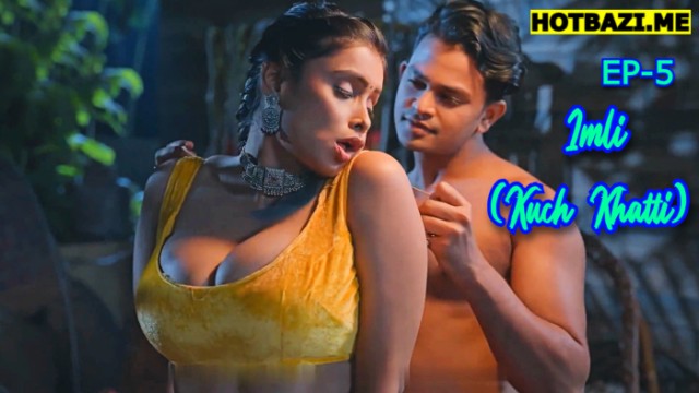 Imli (Kuch Khatti) S01E05 (2025) Hindi Hot Web Series Bulbulplay
